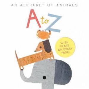 A To Z: An Alphabet Of Animals by Harriet Evans & Linda Tordoff