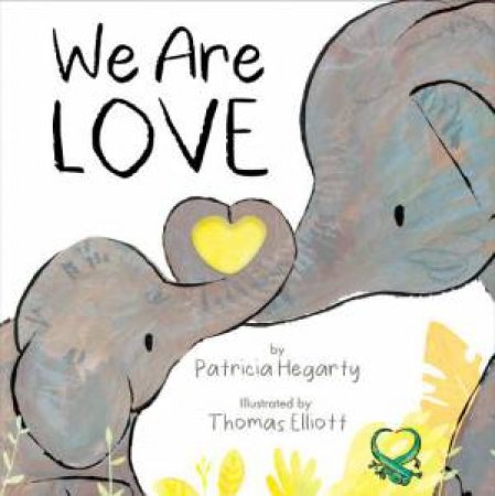 We Are Love by Patricia Hegarty & Thomas Elliott