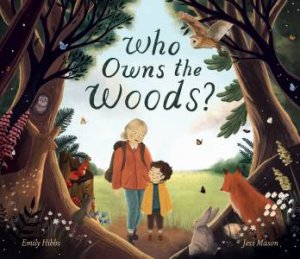 Who Owns the Woods? by Emily Hibbs & Jess Mason