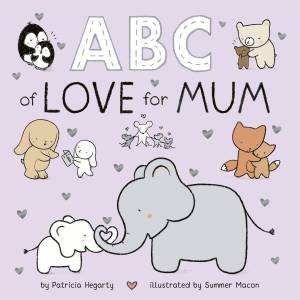 ABC of Love for Mum by Patricia Hegarty & Summer Macon
