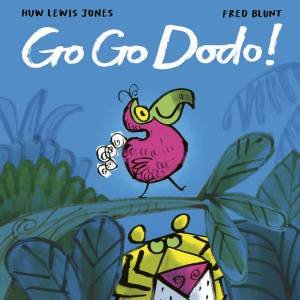 Go Go Dodo! by Huw Lewis Jones & Fred Blunt
