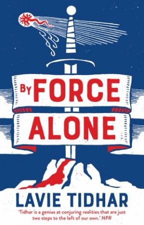 By Force Alone by Lavie Tidhar