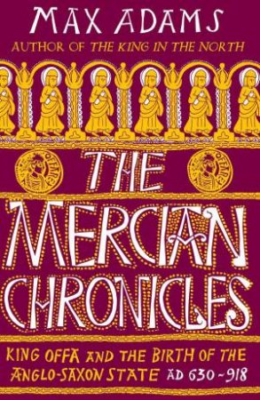 The Mercian Chronicles by Max Adams