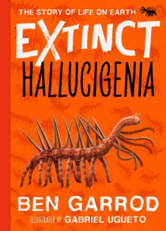 Extinct ~ Hallucigenia by Ben Garrod & Gabriel Ugueto