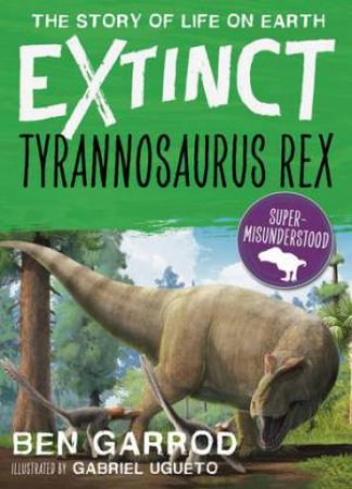 Tyrannosaurus Rex by Ben Garrod & Gabriel Ugueto