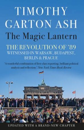 The Magic Lantern by Timothy Garton Ash