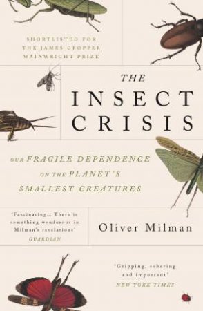 The Insect Crisis by Oliver Milman