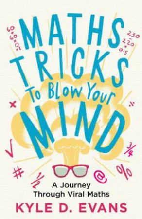 Maths Tricks To Blow Your Mind by Kyle D. Evans