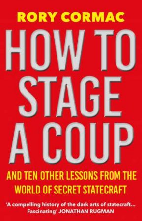 How To Stage A Coup by Rory Cormac