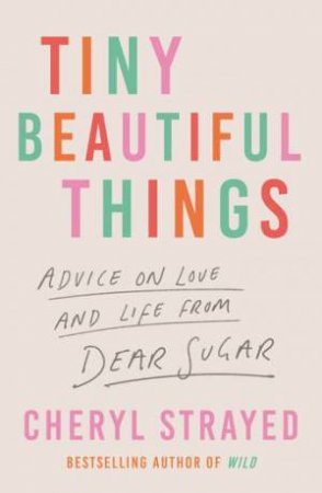 Tiny Beautiful Things by Cheryl Strayed