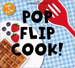 Pop, Flip, Cook! by Roger Priddy