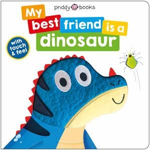 My Best Friend Is A Dinosaur by Roger Priddy