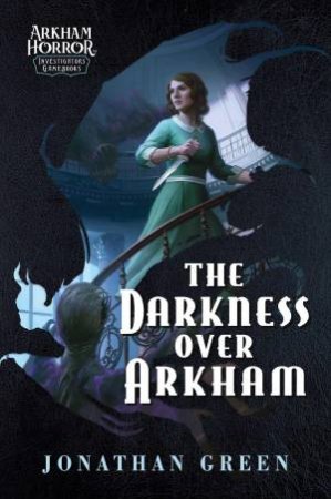 The Darkness Over Arkham by Jonathan Green