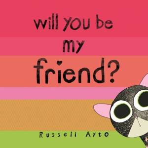 Will You Be My Friend? by Russell Ayto & Russell Ayto