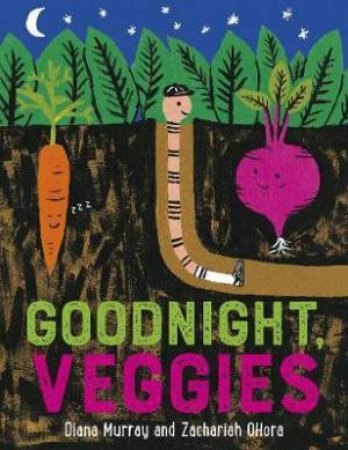 Goodnight, Veggies by Diana Murray & Zachariah OHora