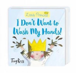 I Don't Want To Wash My Hands! by Tony Ross