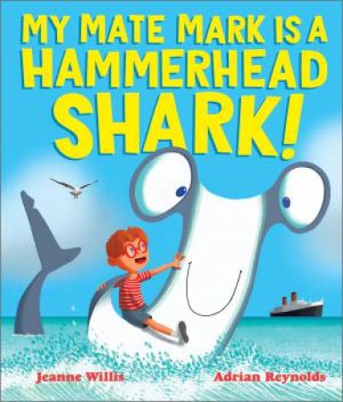 My Mate Mark is a Hammerhead Shark by Jeanne Willis & Adrian Reynolds