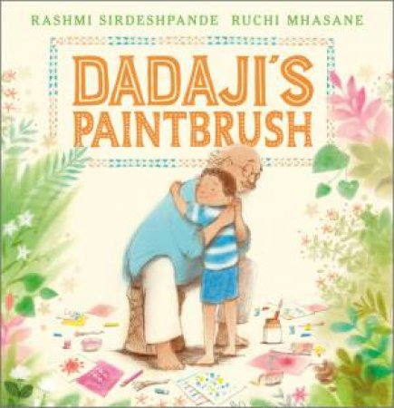 Dadaji's Paintbrush by Rashmi Sirdeshpande & Ruchi Mhasane