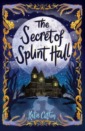 The Secret Of Splint Hall by Katie Cotton