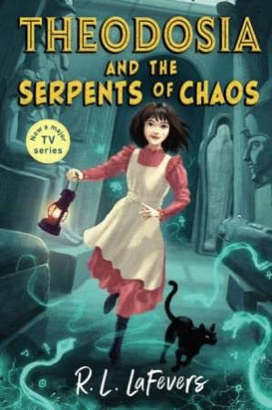 Theodosia And The Serpents Of Chaos by R L LaFevers
