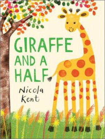 Giraffe and a Half by Nicola Kent & Nicola Kent