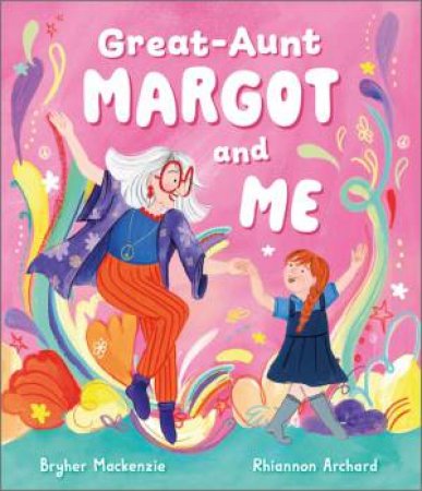 Great Aunt Margot and Me by Bryher Mackenzie & Rhiannon Archard