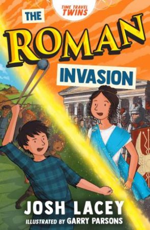 Time Travel Twins: The Roman Invasion by Josh Lacey & Garry Parsons