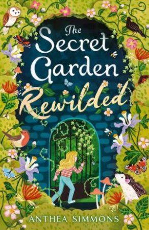 The Secret Garden Rewilded by Anthea Simmons & Rachael Dean
