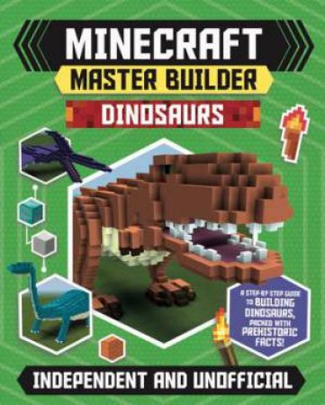 Minecraft Master Builder - Dinosaurs by Sara Stanford