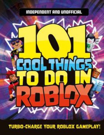 101 Cool Things To Do In Roblox by Kevin Pettman