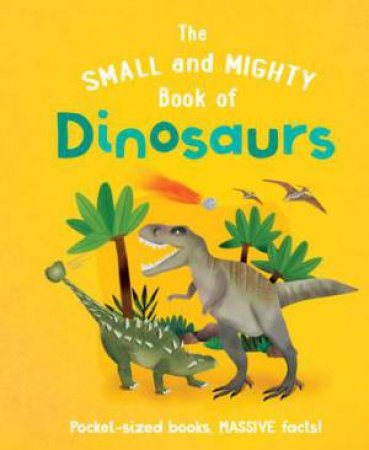 The Small And Mighty Book Of Dinosaurs by Clive Gifford