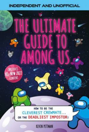 The Ultimate Guide To Among Us by Kevin Pettman