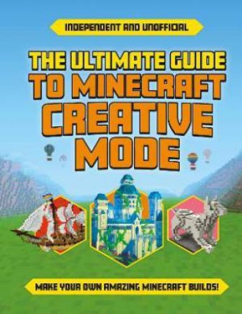 Ultimate Guide To Minecraft Creative Mode by Eddie Robson