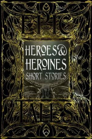 Flame Tree Classics: Heroes & Heroines Short Stories