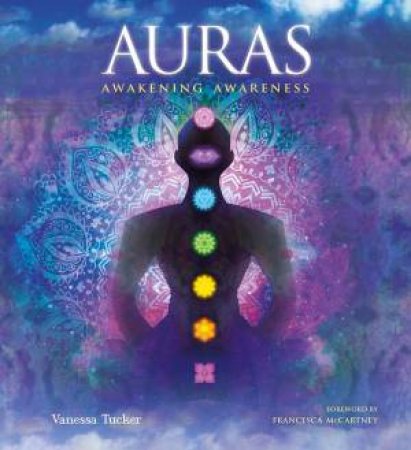 Auras: Awakening Awareness by Vanessa Tucker