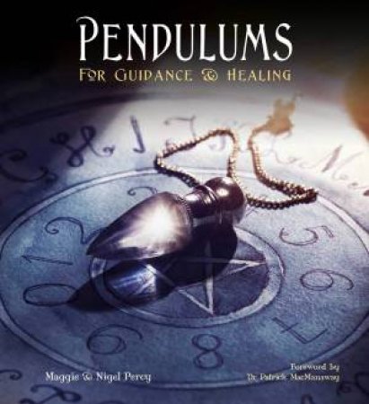 Pendulums: For Guidance And Healing by Maggie And Nigel Percy