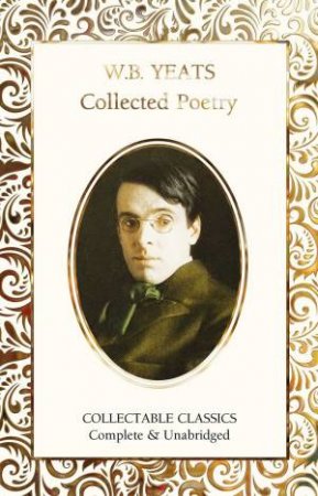W. B. Yeats Collected Poetry by W. B. Yeats