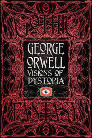 Flame Tree Classics: George Orwell Visions Of Dystopia by Various