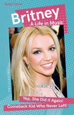 Britney: A Life In Music by Nadia Cohen