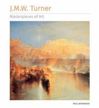 J. M. W. Turner: Masterpieces Of Art by Rosalind Ormiston