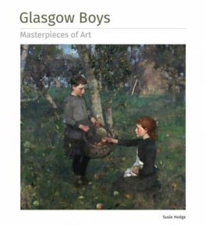 Glasgow Boys: Masterpieces Of Art by Susie Hodge