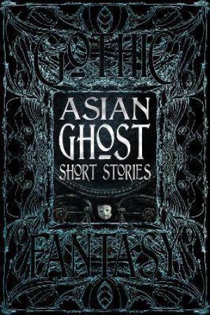 Flame Tree Classics: Asian Ghost Short Stories by Various