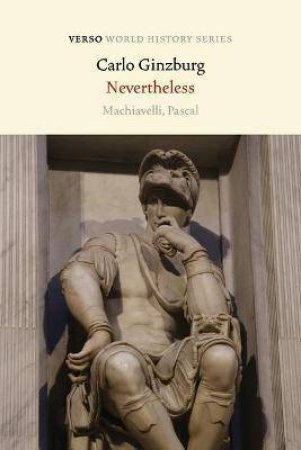 Nevertheless: Machiavelli, Pascal by Carlo Ginzburg