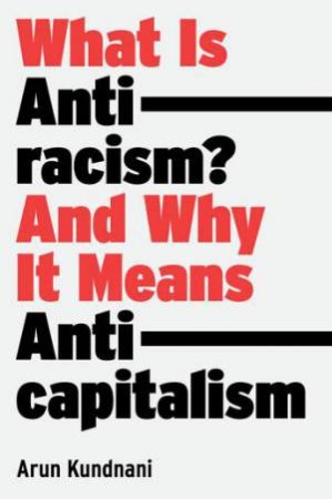 What Is Antiracism? by Arun Kundnani