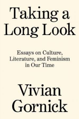 Taking A Long Look by Vivian Gornick