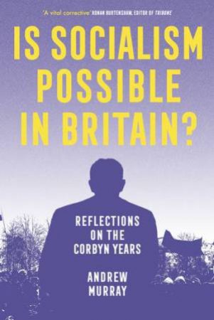 Is Socialism Possible In Britain? by Andrew Murray