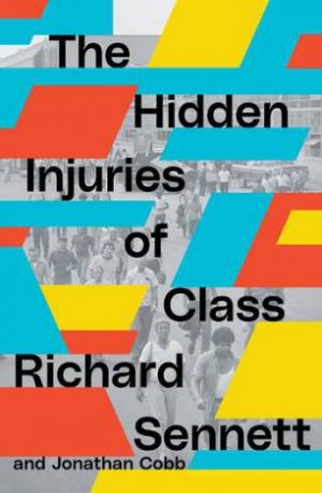 The Hidden Injuries Of Class by Jonathan Cobb & Richard Sennett