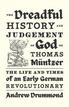 The Dreadful History and Judgement of God on Thomas Müntzer by Andrew Drummond & Andrew Drummond