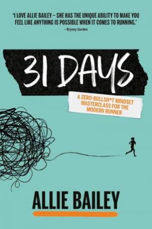 31 Days: A Zero-bull Mindset Masterclass for the Modern Runner by ALLIE BAILEY