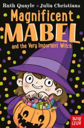 Magnificent Mabel And The Very Important Witch by Ruth Quayle & Julia Christians